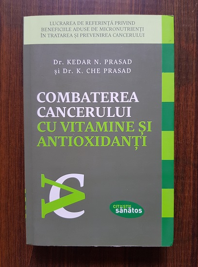 Kedar N. Prasad – Combaterea cancerului cu vitamine si antioxidanti