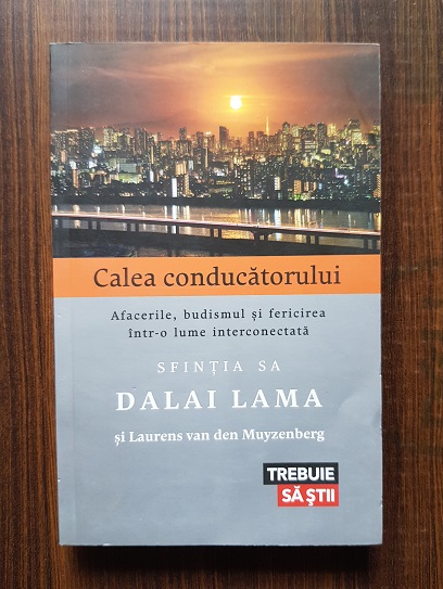 Dalai Lama – Calea conducatorului. Afacerile, budismul si fericirea intr-o lume interconectata