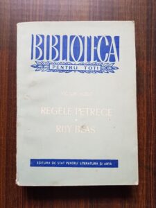 Victor Hugo - Regele petrece. Ruy Blas