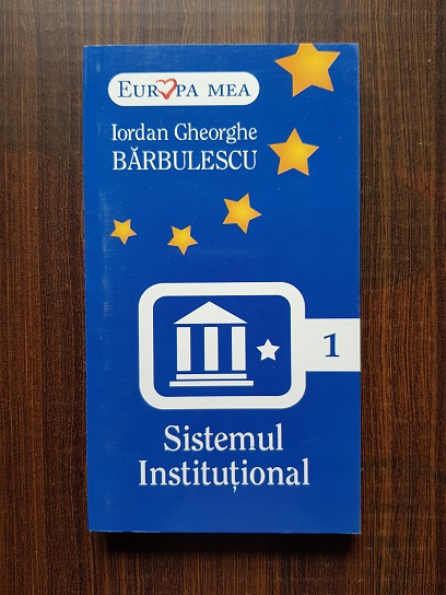 Iordan Gheorghe Barbulescu – Sistemul institutional