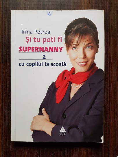Irina Petrea - Si tu poti fi supernanny Volumul 2