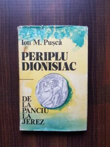 Ion M. Pusca - Periplu dionisiac. De la Panciu la Jerez