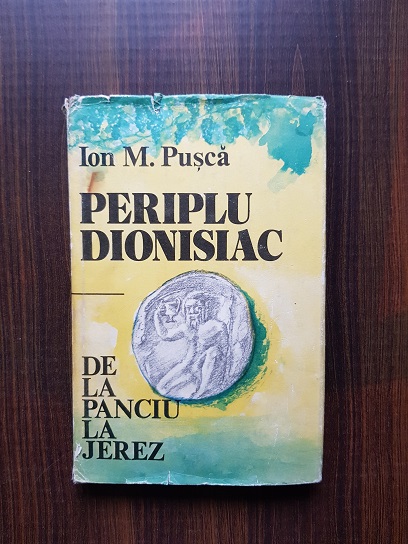 Ion M. Pusca – Periplu dionisiac. De la Panciu la Jerez