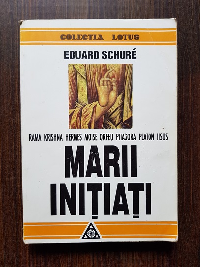 Eduard Schure – Marii initiati. Rama, Krishna, Hermes, Moise, Orfeu, Pitagora, Platon, Iisus