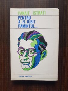 Panait Istrati - Pentru a fi iubit pamantul...
