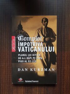 Dan Kurzman - Complot impotriva Vaticanului. Planul lui Hitler de a-l rapi pe Papa Pius al XII-lea