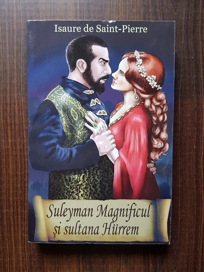 Isaure de Saint Pierre – Suleyman Magnificul si sultana Hurrem