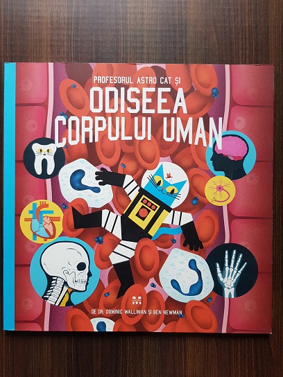 Dominic Walliman si Ben Newman – Profesorul Astro Cat si odiseea corpului uman.