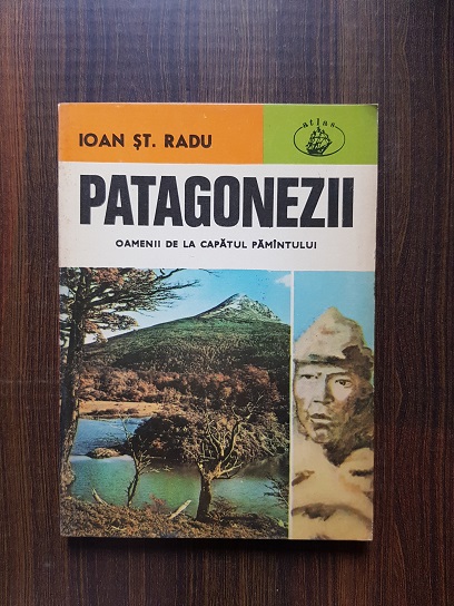 Ioan St. Radu - Patagonezii. Oamenii de la capatul pamantului