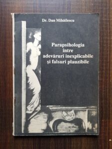 Dan Mihailescu - Parapsihologia intre adevaruri inexplicabile si falsuri plauzibile