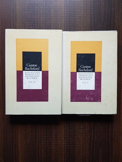 Gaston Bachelard – Dialectica spiritului stiintific modern 2 volume