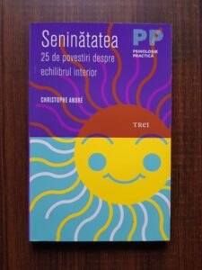 Christophe Andre - Seninatatea. 25 de povestiri despre echilibrul interior