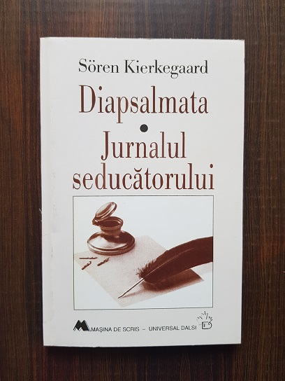 Soren Kierkegaard – Diapsalmata. Jurnalul seducatorului