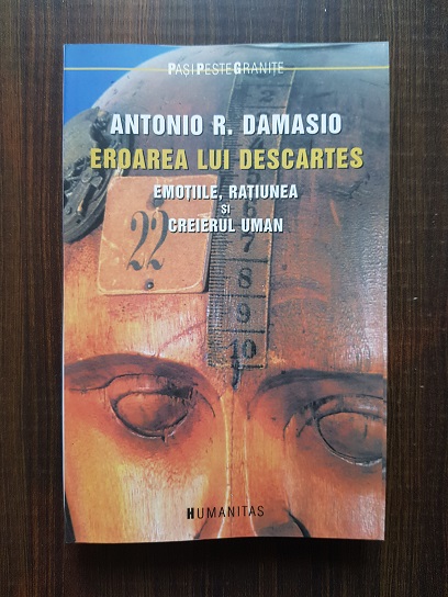 Antonio R. Damasio – Eroarea lui Descartes. Emotiile, ratiunea si creierul uman