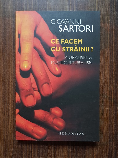 Giovanni Sartori – Ce facem cu strainii? Pluralism vs multiculturalism