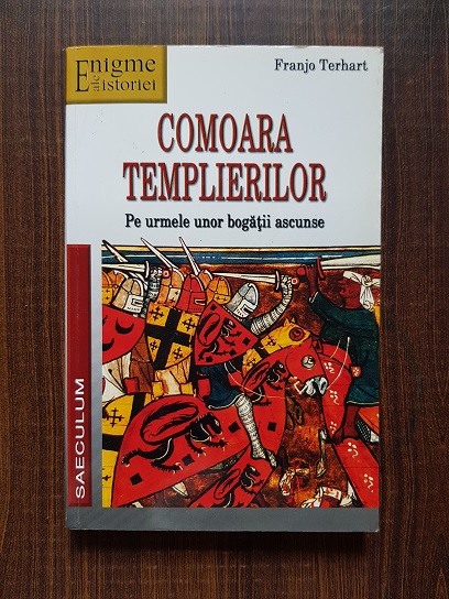 Franjo Terhart - Comoara templierilor. Pe urmele unor bogatii ascunse