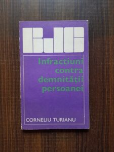 Corneliu Turianu - Infractiuni contra demnitatii persoanei