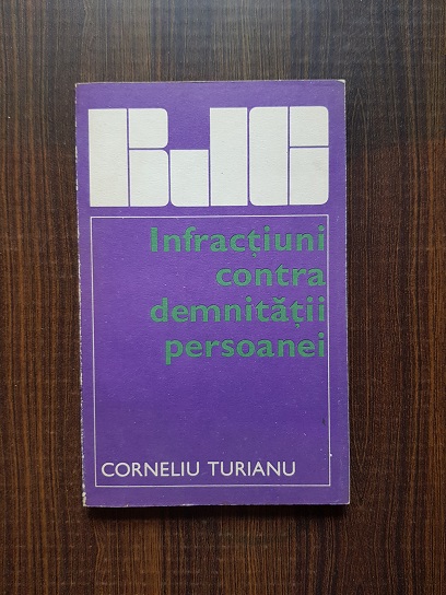 Corneliu Turianu – Infractiuni contra demnitatii persoanei