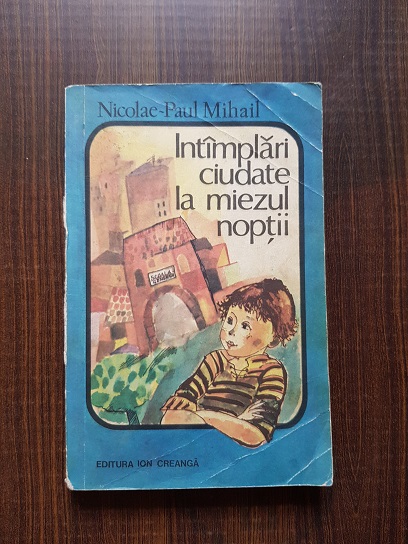 Nicolae Paul Mihail – Intamplari ciudate la miezul noptii