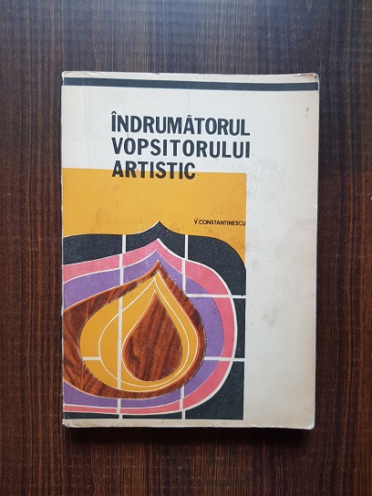 Virgil Constantinescu - Indrumatorul vopsitorului artistic