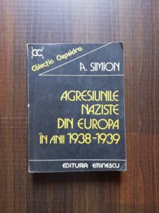 A. Simion - Agresiunile naziste din Europa in anii 1938-1939