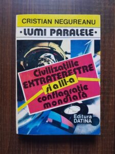 Cristian Negureanu - Civilizatiile extraterestre si a treia conflagratie mondiala