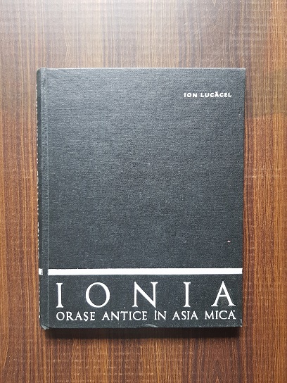 Ion Lucacel – Ionia. Orase antice in Asia Mica