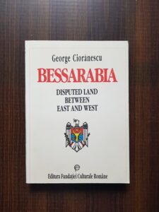George Cioranescu - Bessarabia. Disputed land between east and west