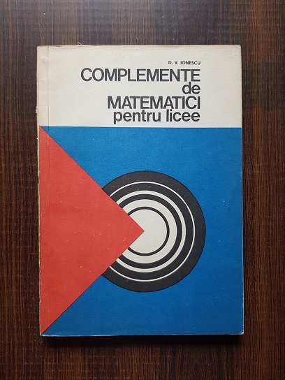 D. V. Ionescu - Complemente de matematici pentru licee