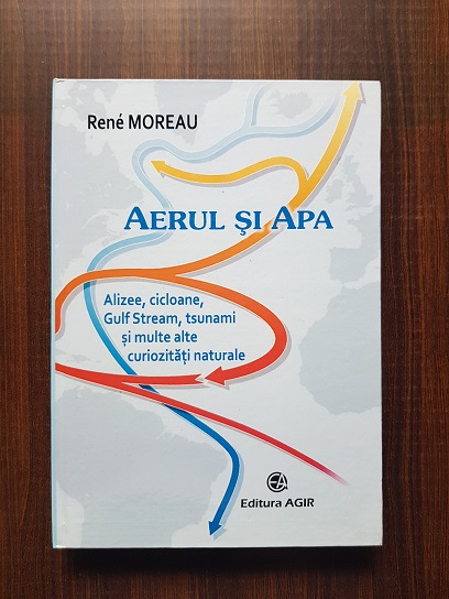 Rene Moreau - Aerul si apa. Alizee, Cicloane, Gulf Stream, Tsunami si multe