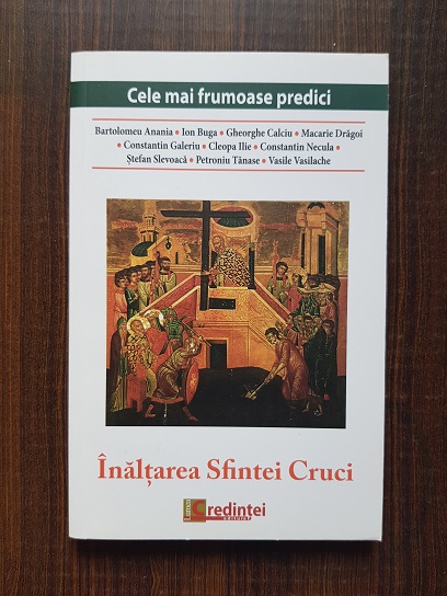 Cele mai frumoase predici. Inaltarea Sfintei Cruci
