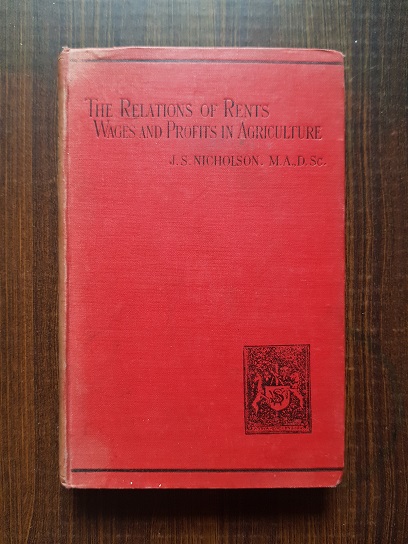 J. S. Nicholson – The Relations of Rents, Wages and Profits in Agriculture 1906