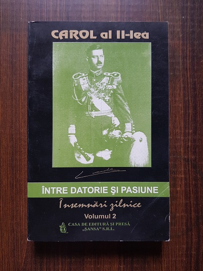 Carol al II-lea - Intre datorie si pasiune. Insemnari zilnice volumul 2