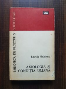 Ludwig Grunberg - Axiologia si conditia umana