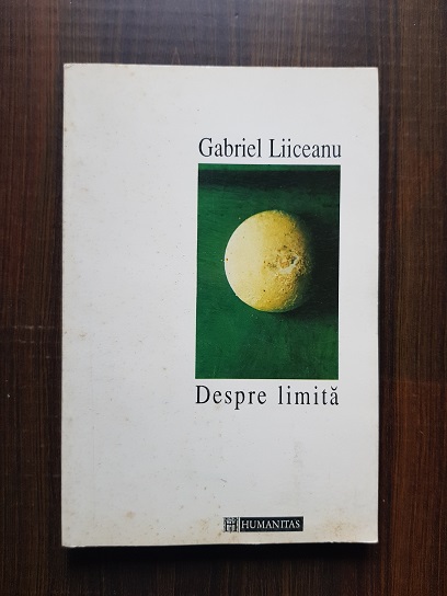 Gabriel Liiceanu - Despre limita