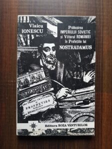 Vlaicu Ionescu - Prabusirea imperiului sovietic si viitorul Romaniei in profetiile lui Nostradamus
