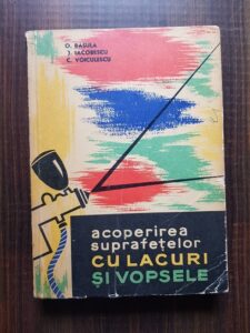 O. Basula, Jose Iacobescu, C. Voiculescu - Acoperirea suprafetelor cu lacuri si vopsele