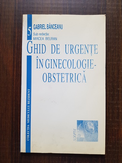 Gabriel Banceanu - Ghid de urgente in ginecologie-obstretica