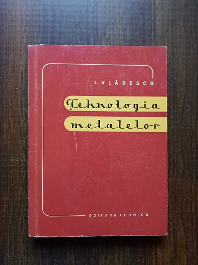 I. Vladescu – Tehnologia metalelor