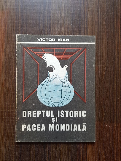 Victor Isac - Dreptul istoric si Pacea Mondiala