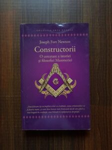 Joseph Fort Newton - Constructorii. O cercetare a istoriei si filosofiei Masoneriei
