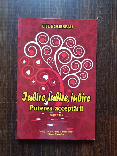Lise Bourbeau - Iubire, iubire, iubire. Puterea acceptarii