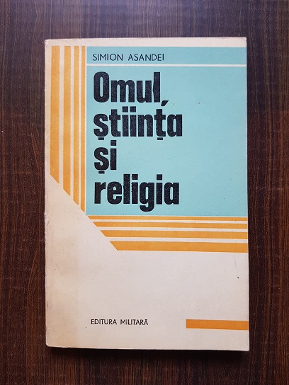 Simion Asandei – Omul, stiinta si religia