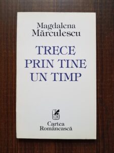 Magdalena Marculescu Cojocea - Trece prin tine un timp