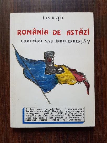 Ion Ratiu - Romania de astazi. Comunism sau independenta?