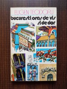 Eugen Teodoru - Bucuresti, oras de vis si de dor