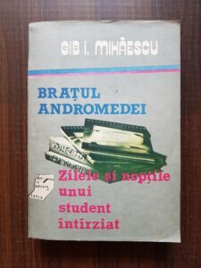 Gib. I. Mihaescu - Bratul andromedei. Zilele si noptile unui student intarziat