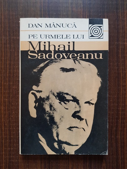 Dan Manuca - Pe urmele lui Mihail Sadoveanu