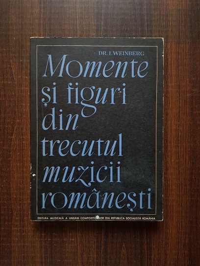 I. Weinberg – Momente si figuri din trecutul muzicii romanesti