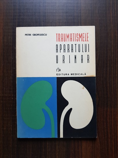 Petre Georgescu - Traumatismele aparatului urinar